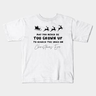May You Never Be Too Grown Up To Search The Skies On Christmas Eve Kids T-Shirt